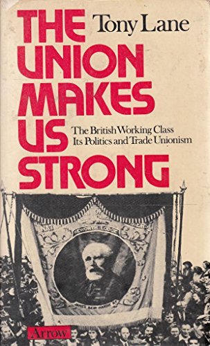 Stock image for The Union Makes Us Strong. The British Working Class Its Politics and Trade Unionism for sale by The London Bookworm