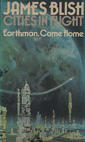 Earthman, Come Home (Cities In Flight, 3) (9780099086901) by James Blish