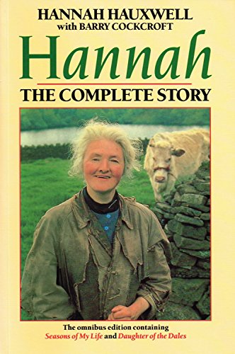 Hannah: The Complete Story (Omnibus edition containing Seasons of My Life and Daughter of the Dales) (9780099100119) by Hannah Hauxwell; Barry Cockcroft