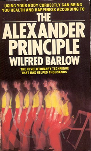 9780099101604: The Alexander Principle: How to Use Your Body