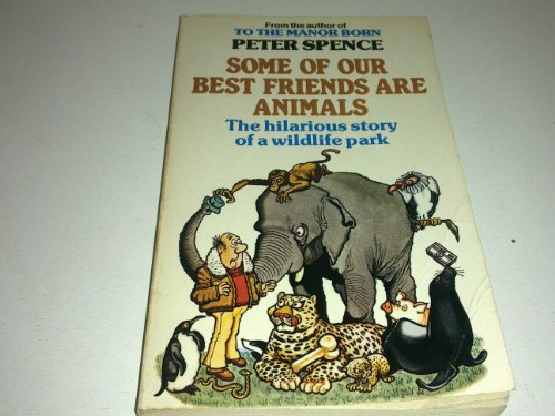 Some of Our Best Friends Are Animals: The Story of a Wild-Life Park (9780099147800) by Peter Spence