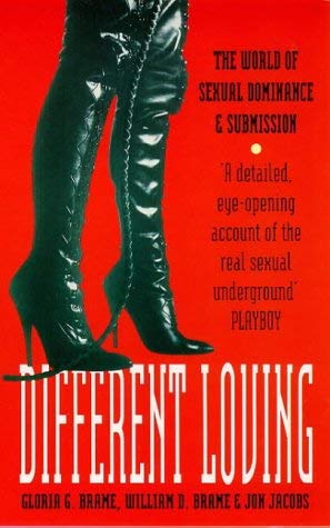 Different Loving: World of Sexual Dominance and Submission (9780099183921) by Gloria G. Brame; Jon Jacobs; William D. Brame