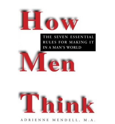 Imagen de archivo de How Men Think: Seven Essential Rules for Making it in a Man's World a la venta por medimops