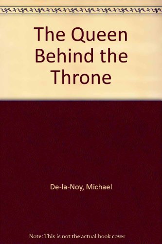 Stock image for The Queen Behind the Throne for sale by Goldstone Books