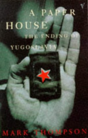 9780099212119: A Paper House: Ending of Yugoslavia
