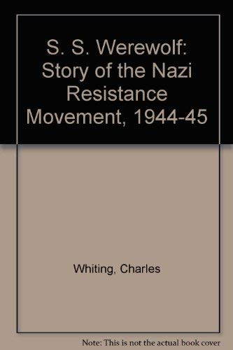 SS Werewolf: Story of the Nazi Resistance Movement, 1944-45 (9780099234906) by Charles Whiting