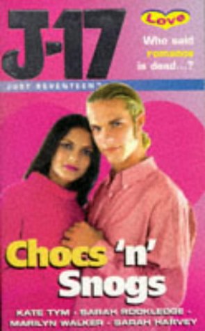 Chocs 'n' Snogs (Just Seventeen) (9780099263746) by Tym, Kate; Rookledge, Sarah; Walker, Marilyn; Harvey, Sarah