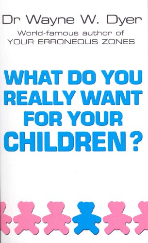 Stock image for What Do You Really Want For Your Children?: x for sale by WorldofBooks
