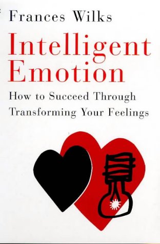 Stock image for Intelligent Emotion: How to Succeed Through Transforming Your Feelings for sale by AwesomeBooks