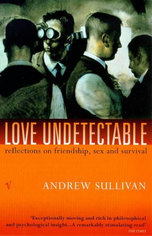 9780099275329: Love Undetectable: Reflections on Friendship, Sex and Survival