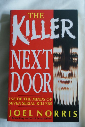 9780099275916: The Killer Next Door: Inside the Minds of Seven Serial Killers