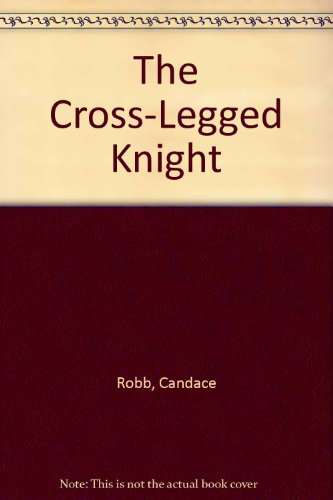 The Cross Legged Knight: (The Owen Archer Mysteries: book VIII): a mesmerising Medieval mystery full of twists and turns that will keep you turning the pagesâ€¦ - Candace Robb