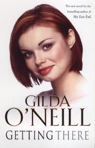 9780099279983: Getting There: a dramatic saga of how an innocent young girl finds herself entangled in the 1960s East End underworld from bestselling author Gilda O’Neill