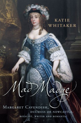9780099284840: Mad Madge: Margaret Cavendish, Duchess of Newcastle, Royalist, Writer and Romantic