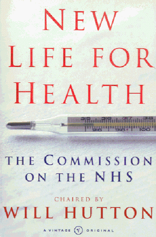 Stock image for New Life for Health: The Commission on the NHS Chaired By Will Hutton for sale by PsychoBabel & Skoob Books