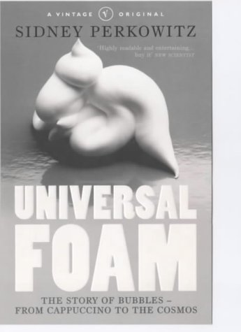 Stock image for Universal Foam: The Story of Bubbles from Cappuccino to the Cosmos for sale by WorldofBooks