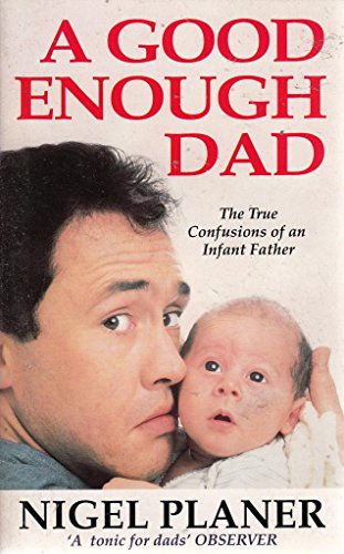 Stock image for A Good Enough Dad: The True Confessions of an Infant Father for sale by WorldofBooks