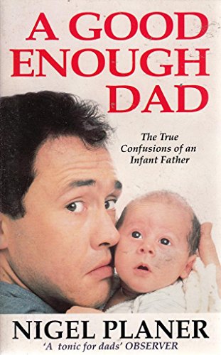 9780099296614: A Good Enough Dad: The True Confessions of an Infant Father