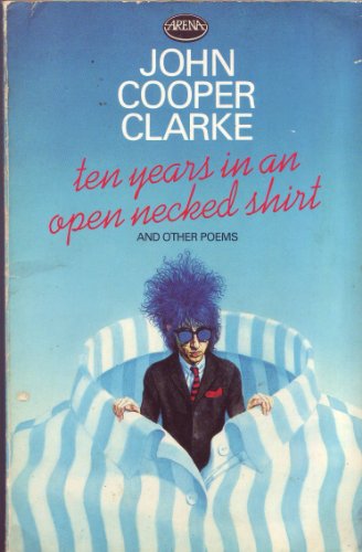 9780099312406: Ten Years in an Open Necked Shirt and other poems (An Arena Book)