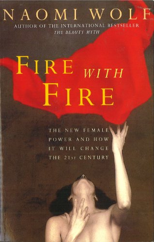 Stock image for Fire with Fire: New Female Power and How It Will Change the Twenty-First Century: New Female Power and How It Will Change the 21st Century for sale by Half Price Books Inc.