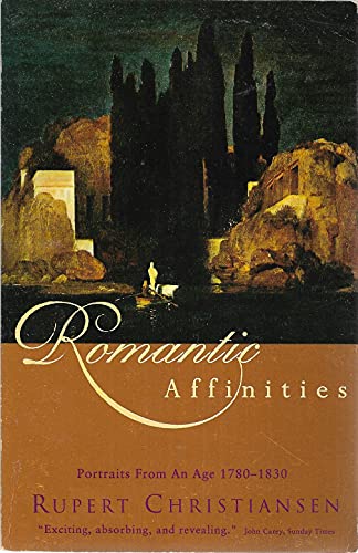 9780099367116: Romantic Affinities: Portraits from an Age, 1780-1830