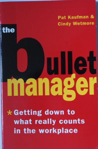 Stock image for The Bullet Manager: Getting Down to What Really Counts in the Workplace for sale by GF Books, Inc.