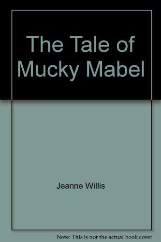 The Tale of Mucky Mabel (9780099398202) by Willis, Jeanne