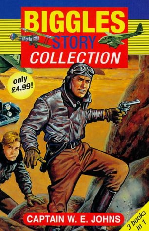 9780099401544: Biggles Story Collection: "Biggles in France", "Biggles Defends the Desert", "Biggles, Foreign Legionnaire"