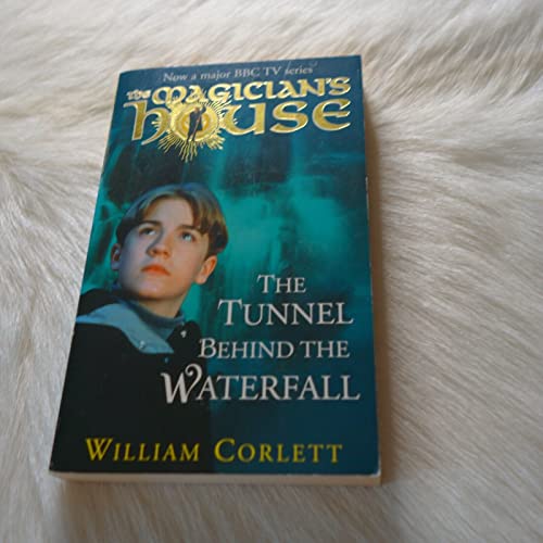 The Tunnel Behind the Waterfall: The Magician's House #3 (9780099407287) by Corlett, William