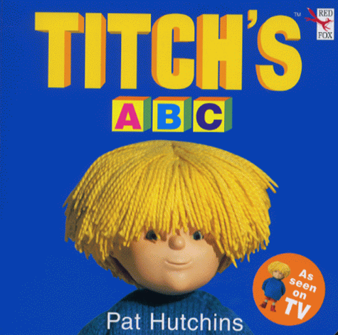 Titch's ABC (9780099408147) by Pat Hutchins