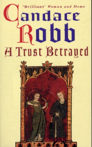 9780099410126: A Trust Betrayed: (The Margaret Kerr Trilogy: I): a captivating blend of history and mystery set in medieval Scotland from much-loved author Candace Robb (Margaret Kerr Trilogy, 1)
