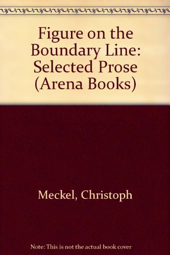 Figure on the Boundary Line: Selected Prose (Arena Bks.) (9780099414506) by Christoph Meckel