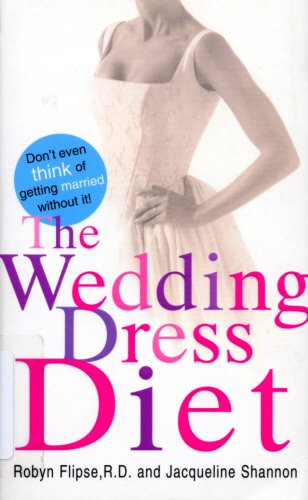Stock image for The Wedding Dress Diet: How to Get Slim and Look Fabulous on Your Wedding Day - and Beyond! for sale by AwesomeBooks