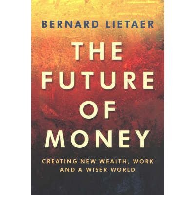 9780099414896: The Future of Money: Towards Wealth, Work and a Wiser World