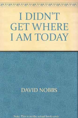 Stock image for I Didn't Get Where I Am Today for sale by ThriftBooks-Atlanta