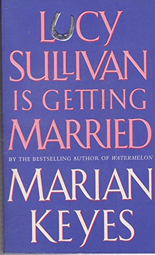 Lucy Sullivan Is Getting Married by Marian Keyes Lucy Sullivan Is Getting Married by Marian Keyes