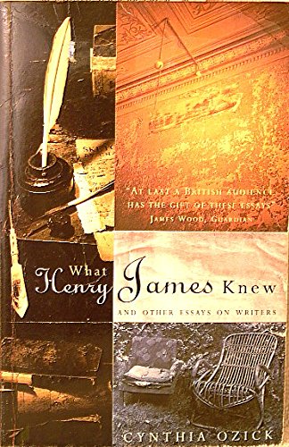 Imagen de archivo de What Henry James Knew & Other Essays on Writers a la venta por Bluestocking Books