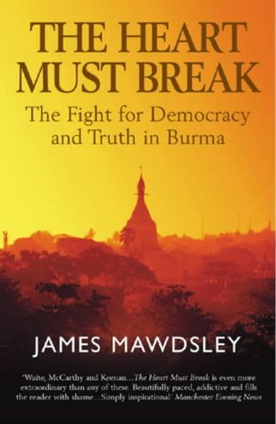 Beispielbild fr The Heart Must Break: Burma: Democracy and Truth zum Verkauf von Bahamut Media