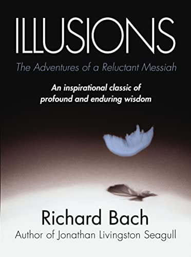 Illusions : The Adventures of a Reluctant Messiah - Richard Bach