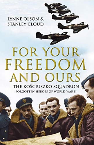 Stock image for For Your Freedom and Ours : The Kosciuszko Squadron - Forgotten Heroes of World War II for sale by SecondSale