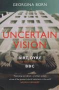 Imagen de archivo de Uncertain Vision: Birt, Dyke and the Reinvention of the BBC a la venta por AwesomeBooks