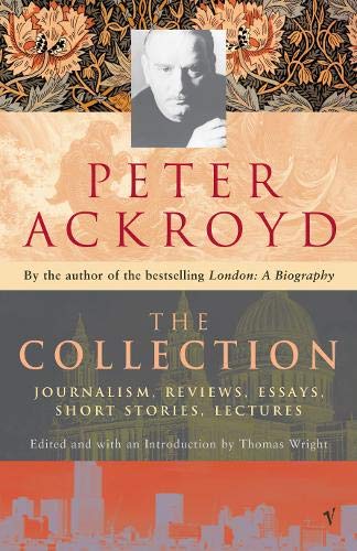 Stock image for Peter Ackroyd: The Collection: Journalism, Reviews, Essays, Short Stories, Lectures for sale by Half Price Books Inc.