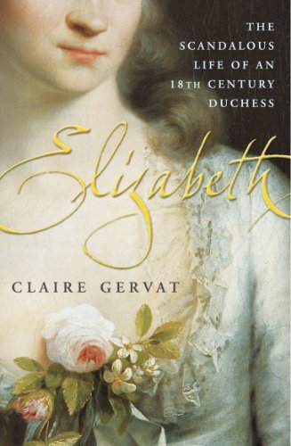 Stock image for Elizabeth: The Scandalous Life of an Eighteenth-Century Duchess for sale by Bahamut Media