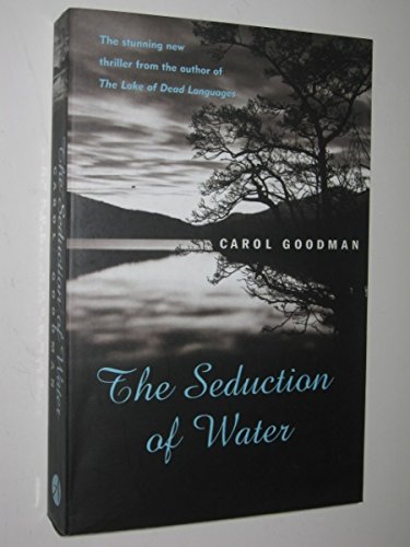 Seduction of Water (9780099435624) by Carol Goodman