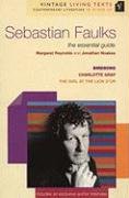 Stock image for Sebastian Faulks: The Essential Guide: "Birdsong", "Charlotte Gray", "The Girl At The Lion d'Or" (Vintage Living Texts S.) for sale by AwesomeBooks