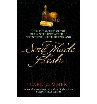 Beispielbild fr Soul Made Flesh: How The Secrets of the Brain were uncovered in Seventeenth Century England zum Verkauf von WorldofBooks