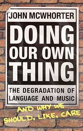 Beispielbild fr Doing Our Own Thing: The Degradation of Language and Music and Why We Should, Like, Care zum Verkauf von WorldofBooks