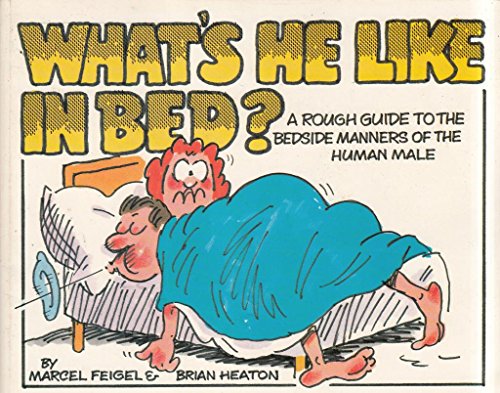 9780099446606: What's He Like in Bed?: A Rough Guide to the Bedside Manners of the Human Male