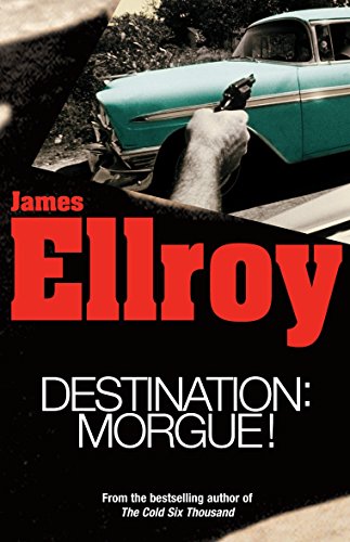 Destination - Morgue!: L.A. Tales (9780099446743) by Ellroy, James