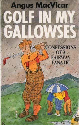 Stock image for GOLF IN MY GALLOWSES: CONFESSIONS OF A FAIRWAY FANATIC for sale by Save With Sam